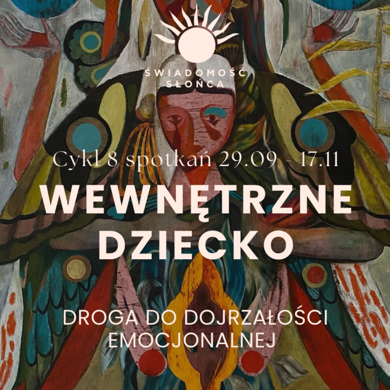 Wewnętrzne dziecko – droga do dojrzałości emocjonalnej. Cykl 8 spotkań procesowych + grupa